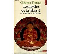 LE MYTHE DE LA LIBERTE et la voie de la méditation - Collection Points Sagesses Sa 18