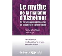 Le mythe de la maladie d'Alzheimer Ce qu'on ne vous dit pas ce dit pas sur ce diagnostic tant redouté - Anne-Claude Juillerat Van der Linden - Solal Eds - broché - Etude