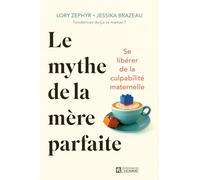 Le mythe de la mère parfaite - Se libérer de la culpabilité maternelle