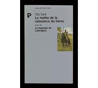 Le Mythe de la naissance du héros, suivi de "La Légende de Lohengrin"