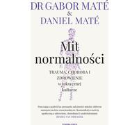 Le mythe de la normalité. Traumatisme, maladie et rétablissement dans une culture toxique