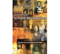 Le mythe de la traite des blanches: Enquête sur la fabrication d'un fléau