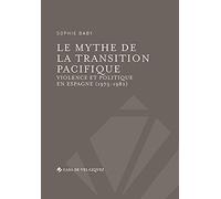Le mythe de la transition pacifique: VIOLENCE ET POLITIQUE EN ESPAGNE (1975-1982)