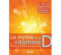 Le mythe de la vitamine d. retablir la verite sur les hormones