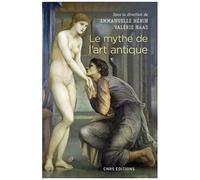 Le Mythe De L'art Antique - Entre Anecdotes Et Lieux Communs