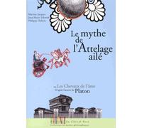 Le Mythe De L'attelage Ailé Ou Les Chevaux De L'âme - Adapté De L'oeuvre De Platon, Phèdre 246a-249b