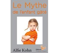 Le Mythe de l'enfant gâté: Parent hélicoptère, enfant surprotégé : des croyances révélatrices de notre société