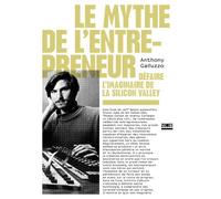 Le mythe de l'entrepreneur - Défaire l'imaginaire de la Silicon Valley - Anthony Galluzzo - Zones - broché - Etude
