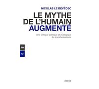 Le Mythe De L'humain Augmenté - Une Critique Politique Et Écologique Du Transhumanisme