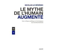 Le Mythe De L'humain Augmenté - Une Critique Politique Et Écologique Du Transhumanisme