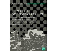 Le mythe de l'impartialité Les mutations du concept de liberté individuelle dans la culture politique américaine (1870-1940) - Jean-Fabien Spitz - Puf - broché - Essai