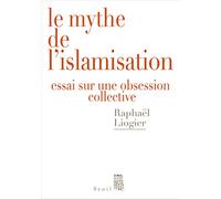 Le Mythe de l'islamisation: Essai sur une obsession collective