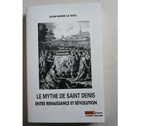 Le mythe de Saint Denis: Entre Renaissance et Révolution