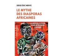 Le mythe des diasporas africaines: La nouvelle utopie pour développer l'Afrique