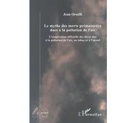 Le mythe des morts prématurées dues à la pollution de l'air L'exagération officielle des décès dus à la pollution de l'air, au tabac et à l'alcool - Jean Orselli - L'harmattan - broché - Essai