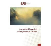 Le mythe d'eurydice: emergences et formes - Naig Thome - Universitaires Europeennes - broché - Essai