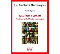 Le mythe d'Hiram, fondateur de la maîtrise maçonnique