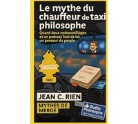 Le mythe du chauffeur de taxi philosophe: Quand deux embouteillages et un podcast font de toi un penseur du peuple