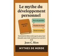 Le mythe du développement personnel: Comment te faire croire que tu peux tout résoudre avec trois mantras et un carnet à 35 €