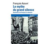 François Azouvi – Le mythe du grand silence – Auschwitz, les Français, la mémoire – Poche