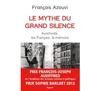 Le mythe du grand silence : Auschwitz, les Français, la mémoire