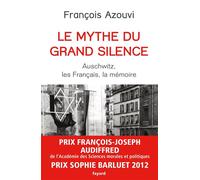 Le mythe du grand silence Auschwitz, les Français, la mémoire - François Azouvi - Fayard - broché - Essai