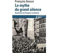 François Azouvi – Le mythe du grand silence – Auschwitz, les Français, la mémoire – Poche