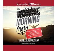 Le Mythe du Matin : Comment Chaque Chouette de Nuit Peut Devenir Productive, réussie, Heureuse et Plus Saine [Import]