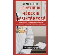 Le mythe du médecin désintéressé: Comment le serment d’Hippocrate se monnaye, édition sponsorisée par le labo