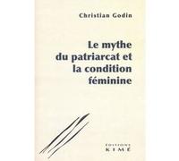 Le mythe du patriarcat et la condition féminine Christian Godin (Auteur)