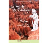 Le Mythe Du Politique Ou Pourquoi Les Choses Vont Mal - Adapté De L'oeuvre De Platon, Le Politique 268c - 275b