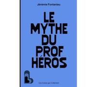 Le mythe du prof héros Jérémie Fontanieu (Auteur)