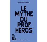 Le mythe du prof héros - Jérémie Fontanieu - Les Liens Qui Liberent - broché - Essai