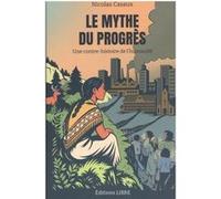Le Mythe du progrès Nicolas Casaux (Auteur)