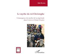 Alain Blondel – Le mythe du roi Christophe – L'émergence du mythe de la négritude… – Broché