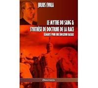 Le mythe du sang & Synthèse de doctrine de la race: Éléments pour une éducation raciale