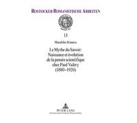 Le Mythe du Savoir : Naissance et évolution de la pensée scientifique chez Paul Valéry (1880-1920) - Masahiko Kimura - Peter Lang - broché - Essai
