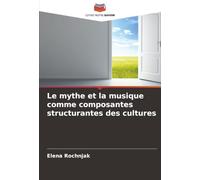 Le mythe et la musique comme composantes structurantes des cultures
