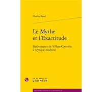 Le Mythe et l'Exactitude L'ordonnance de Villers-Cotterêts à l'époque moderne - Nicolas Le Roux - Classiques Garnier - broché - Essai