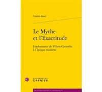 Le Mythe et l'Exactitude Nicolas Le Roux (Collection dirigée par), Denis Crouzet (Collection dirigée par), Charles Baud (Auteur)