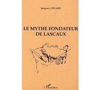 Le Mythe fondateur de Lascaux - Jacques J. Picard - L'harmattan - broché - Etude