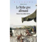 Le mythe grec allemand: Histoire d'une affinité élective