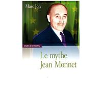 Le Mythe Jean Monnet - Contribution À Une Sociologie Historique De La Construction Européenne