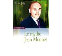 Le Mythe Jean Monnet - Contribution À Une Sociologie Historique De La Construction Européenne