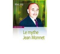 Le Mythe Jean Monnet - Contribution À Une Sociologie Historique De La Construction Européenne