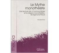 Le Mythe Monothéiste - Une Lecture De "L'homme Moïse Et La Religion Monothéiste" De Sigmund Freud