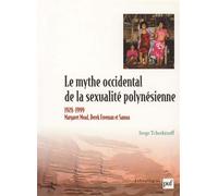 Le mythe occidental de la sexualité polynésienne Margaret Mead, Derek Freeman et Samoa, 1928-1999 - Serge Tcherkezoff - Puf - broché - Etude