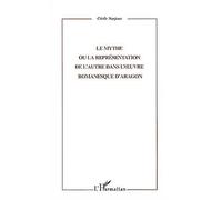 Le mythe ou la representation de l'autre dans l'Œuvre romanesque d'aragon - Cécile Narjoux - L'harmattan - broché - Essai