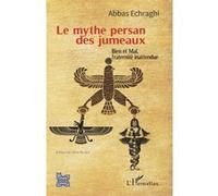Le mythe persan des jumeaux – Bien et Mal, fraternité inattendue – L'Harmattan
