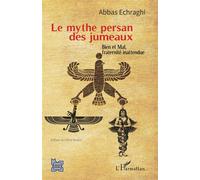 Le mythe persan des jumeaux – Bien et Mal, fraternité inattendue – L'Harmattan